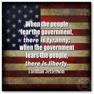JEFFERSON - When the People Fear Government, there is Tyranny